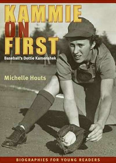 Kammie on First: Baseball's Dottie Kamenshek, Paperback