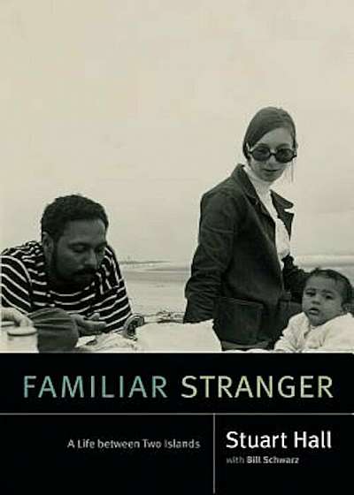 Familiar Stranger: A Life Between Two Islands, Hardcover