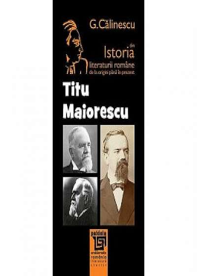 Istoria literaturii romane de la origini pana in prezent - Titu Maiorescu