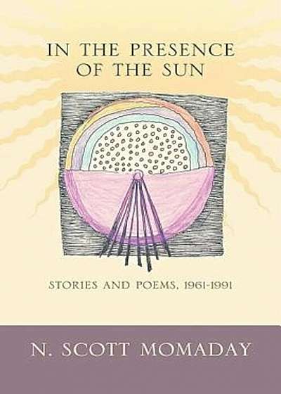 In the Presence of the Sun: Stories and Poems, 1961-1991, Paperback