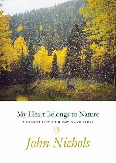 My Heart Belongs to Nature: A Memoir in Photographs and Prose, Hardcover