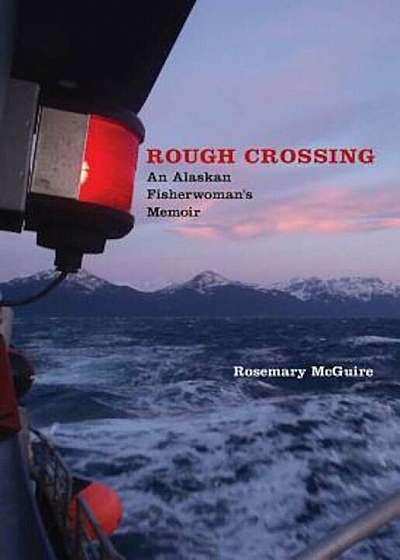 Rough Crossing: An Alaskan Fisherwoman's Memoir, Paperback