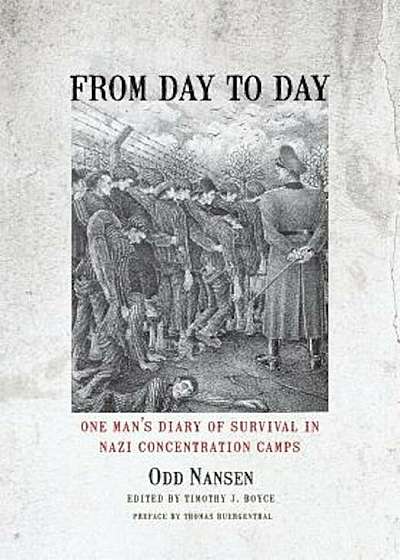 From Day to Day: One Man's Diary of Survival in Nazi Concentration Camps, Hardcover