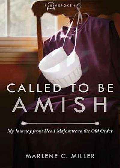 Called to Be Amish: My Journey from Head Majorette to the Old Order, Paperback