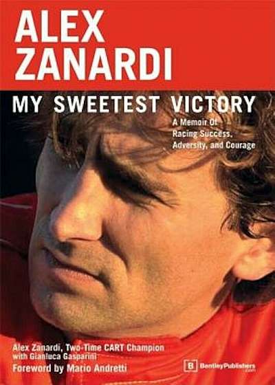 Alex Zanardi: My Sweetest Victory: A Memoir of Racing Success, Adversity, and Courage, Paperback