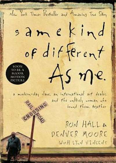 Same Kind of Different as Me: A Modern-Day Slave, an International Art Dealer, and the Unlikely Woman Who Bound Them Together, Hardcover