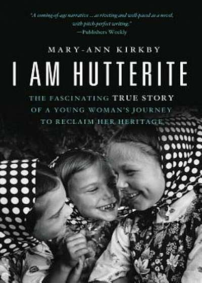 I Am Hutterite: The Fascinating True Story of a Young Woman's Journey to Reclaim Her Heritage, Paperback