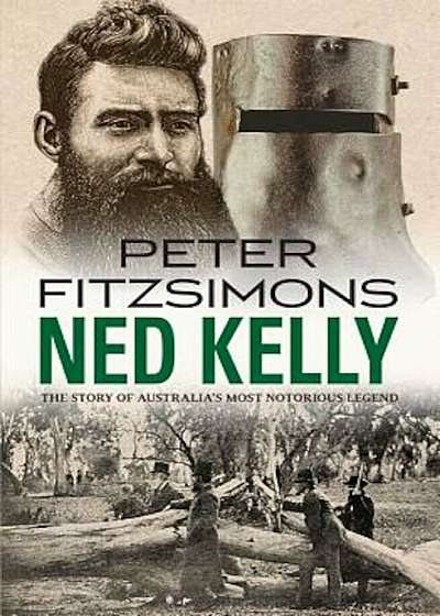 Ned Kelly: The Story of Australia's Most Notorious Legend, Paperback