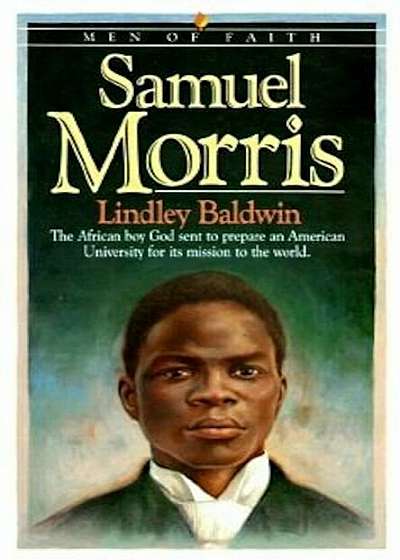 Samuel Morris: The African Boy God Sent to Prepare an American University for Its Mission to the World, Paperback
