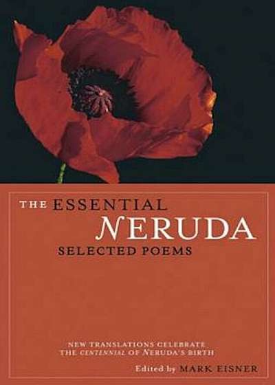 The Essential Neruda: Selected Poems, Paperback