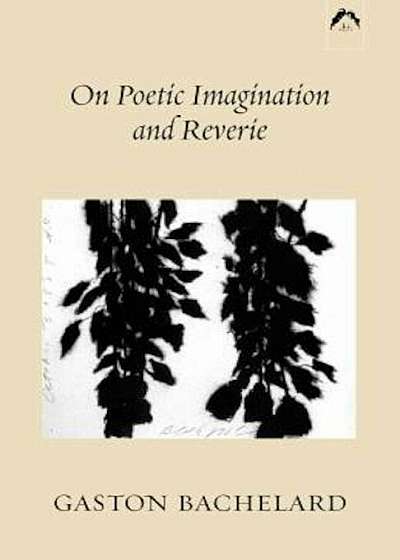 On Poetic Imagination and Reverie, Paperback