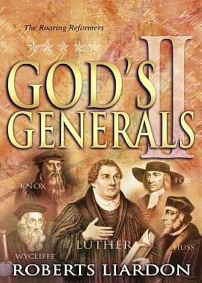 God's Generals Volume 2: The Roaring Reformers, Hardcover