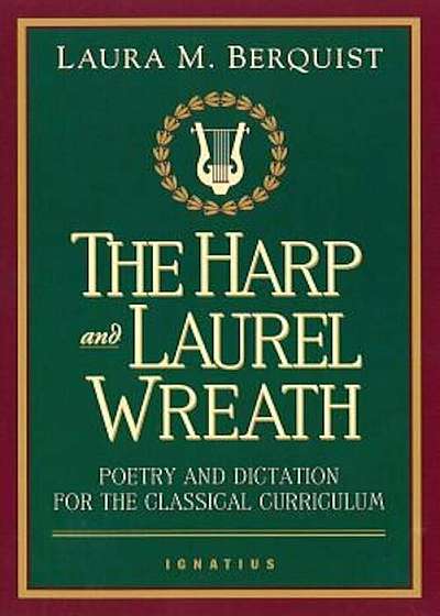 The Harp and Laurel Wreath: Poetry and Dictation for the Classical Curriculum, Paperback