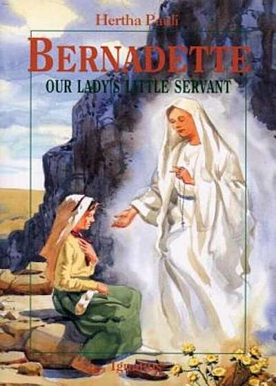 Bernadette: Our Lady's Little Servant, Paperback