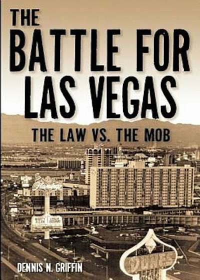 The Battle for Las Vegas: The Law Vs. the Mob, Paperback