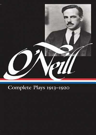 Eugene O'Neill: Complete Plays 1913-1920: Volume 1: 1913-1920, Hardcover