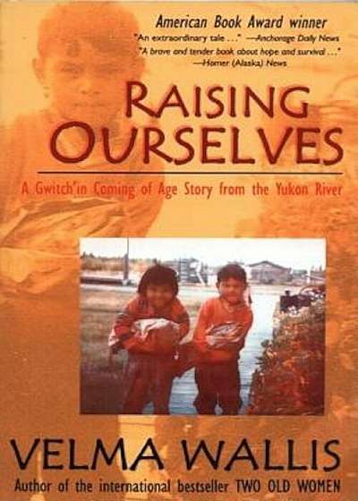 Raising Ourselves: A Gwitch'in Coming of Age Story from the Yukon River, Paperback