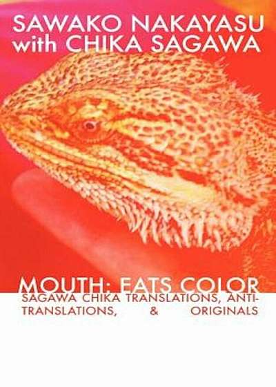 Mouth: Eats Color -- Sagawa Chika Translations, Anti-Translations, & Originals, Paperback