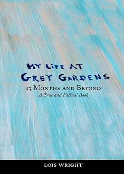 My Life at Grey Gardens: 13 Months and Beyond, Paperback