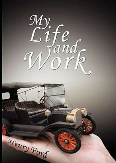 My Life and Work: An Autobiography of Henry Ford, Paperback