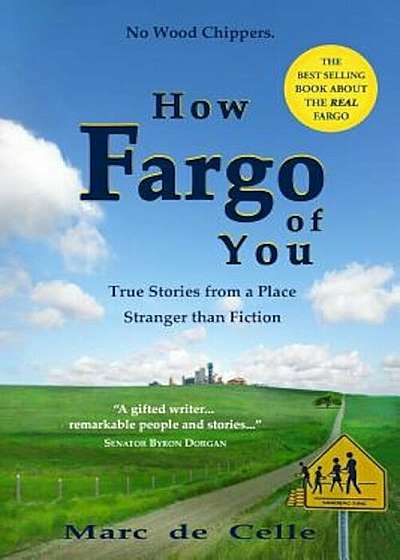 How Fargo of You: True Stories from a Place Stranger Than Fiction, Paperback