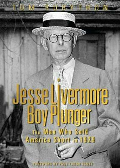 Jesse Livermore - Boy Plunger: The Man Who Sold America Short in 1929, Hardcover
