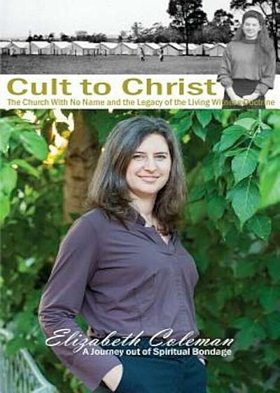 Cult to Christ: The Church with No Name and the Legacy of the Living Witness Doctrine, Paperback