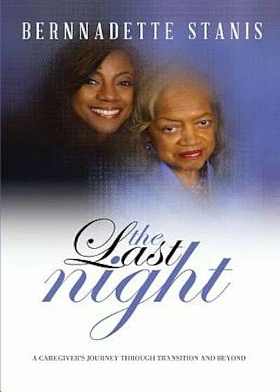 The Last Night: A Caregiver's Journey Through Transition and Beyond, Paperback