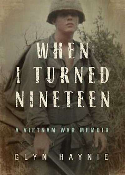 When I Turned Nineteen: A Vietnam War Memoir, Paperback