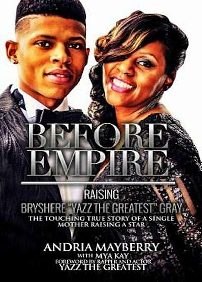 Before Empire:: Raising Bryshere 'Yazz the Greatest' Gray, Paperback