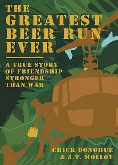 The Greatest Beer Run Ever: A True Story of Friendship Stronger Than War, Paperback