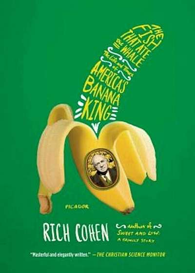 The Fish That Ate the Whale: The Life and Times of America's Banana King, Paperback
