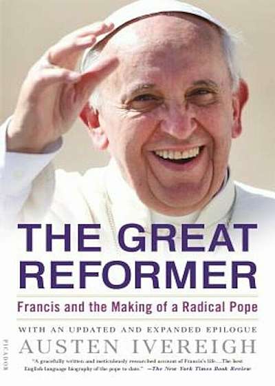 The Great Reformer: Francis and the Making of a Radical Pope, Paperback