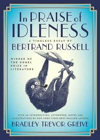 In Praise of Idleness: The Classic Essay with a New Introduction by Bradley Trevor Greive, Hardcover