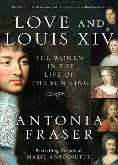 Love and Louis XIV: The Women in the Life of the Sun King, Paperback