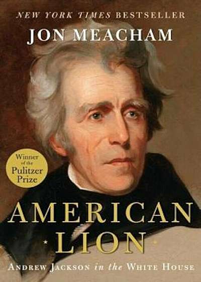 American Lion: Andrew Jackson in the White House, Hardcover