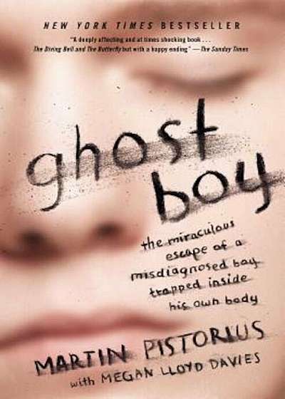 Ghost Boy: The Miraculous Escape of a Misdiagnosed Boy Trapped Inside His Own Body, Paperback