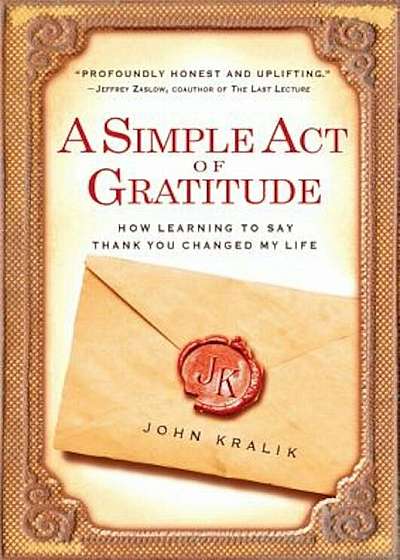 A Simple Act of Gratitude: How Learning to Say Thank You Changed My Life, Paperback