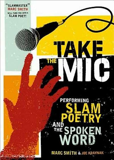 Take the Mic: The Art of Performance Poetry, Slam, and the Spoken Word, Paperback