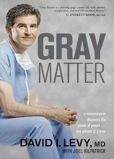 Gray Matter: A Neurosurgeon Discovers the Power of Prayer... One Patient at a Time, Paperback