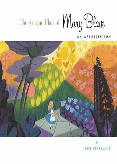 The Art and Flair of Mary Blair: An Appreciation, Hardcover