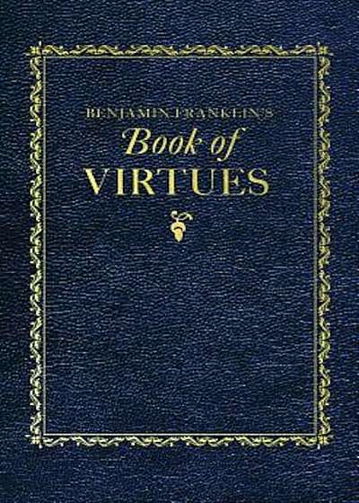 Benjamin Franklin's Book of Virtues, Hardcover