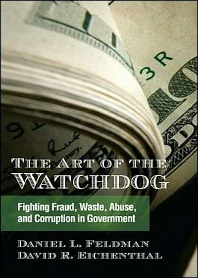 The Art of the Watchdog: Fighting Fraud, Waste, Abuse, and Corruption in Government, Hardcover
