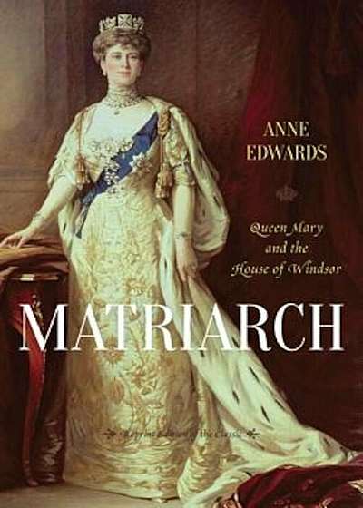 Matriarch: Queen Mary and the House of Windsor, Paperback