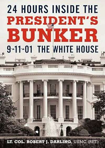 24 Hours Inside the President's Bunker: 9-11-01: The White House, Paperback