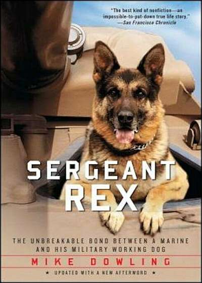 Sergeant Rex: The Unbreakable Bond Between a Marine and His Military Working Dog, Paperback
