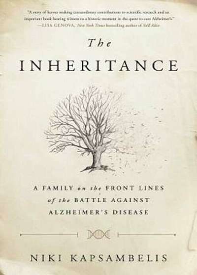 The Inheritance: A Family on the Front Lines of the Battle Against Alzheimer's Disease, Hardcover