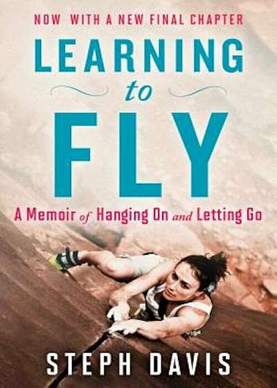 Learning to Fly: A Memoir of Hanging on and Letting Go, Paperback