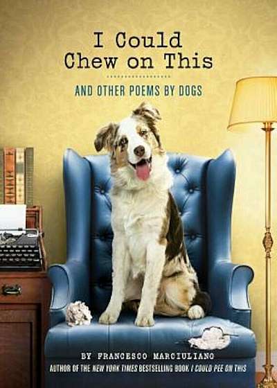 I Could Chew on This: And Other Poems by Dogs, Hardcover