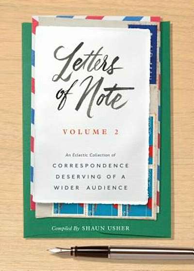 Letters of Note: Volume 2: An Eclectic Collection of Correspondence Deserving of a Wider Audience, Hardcover